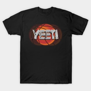 Yeet Basketball - Basketball Graphic Typographic Design - Baller Fans Sports Lovers - Holiday Gift Ideas T-Shirt